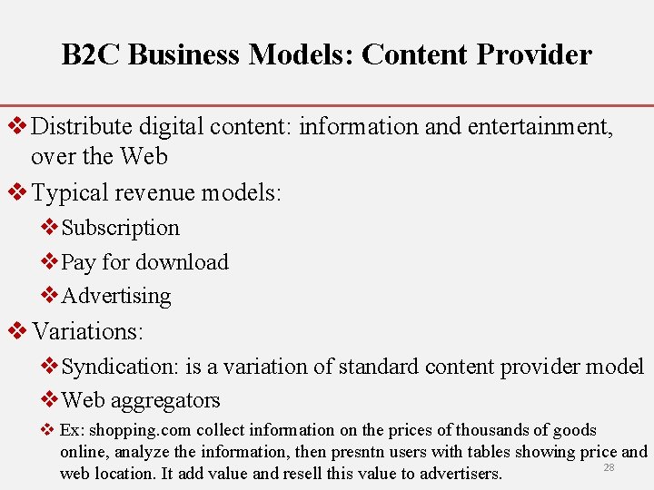 B 2 C Business Models: Content Provider v Distribute digital content: information and entertainment,