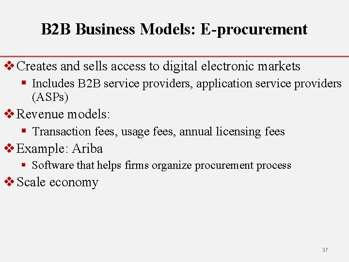 B 2 B Business Models: E-procurement v Creates and sells access to digital electronic