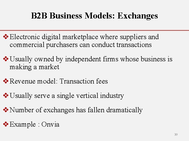 B 2 B Business Models: Exchanges v Electronic digital marketplace where suppliers and commercial