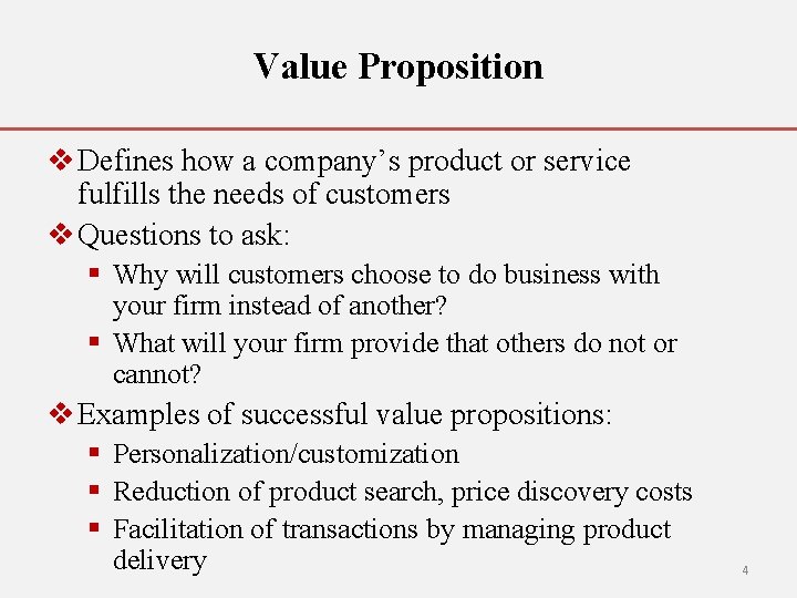Value Proposition v Defines how a company’s product or service fulfills the needs of