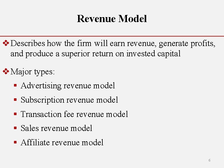 Revenue Model v Describes how the firm will earn revenue, generate profits, and produce