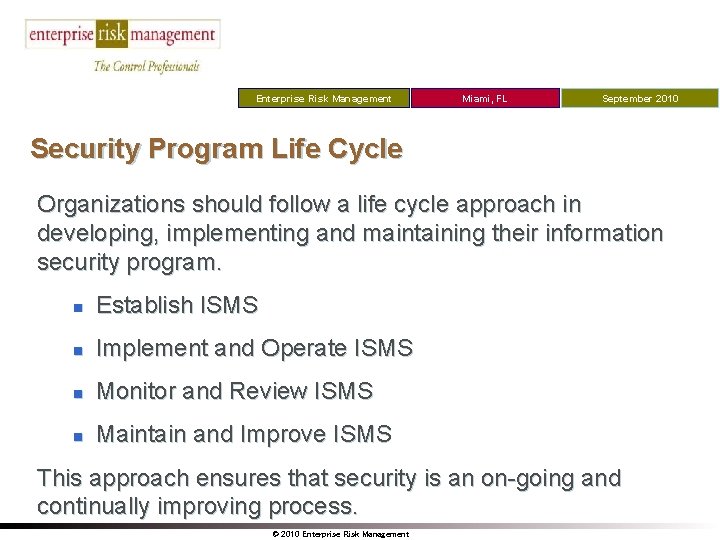 Enterprise Risk Management Miami, FL September 2010 Security Program Life Cycle Organizations should follow