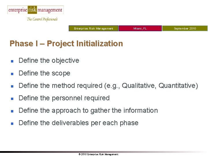 Enterprise Risk Management Miami, FL September 2010 Phase I – Project Initialization n Define