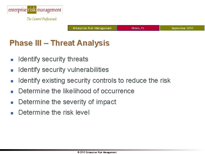 Enterprise Risk Management Miami, FL Phase III – Threat Analysis n Identify security threats