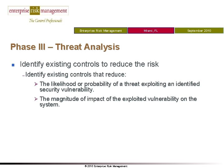 Enterprise Risk Management Miami, FL September 2010 Phase III – Threat Analysis n Identify