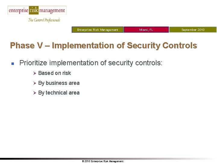 Enterprise Risk Management Miami, FL September 2010 Phase V – Implementation of Security Controls
