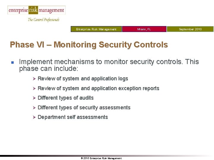 Enterprise Risk Management Miami, FL September 2010 Phase VI – Monitoring Security Controls n