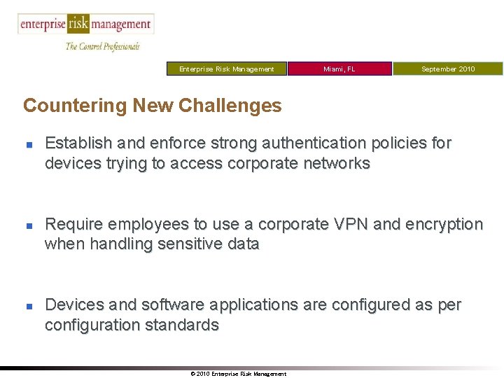 Enterprise Risk Management Miami, FL September 2010 Countering New Challenges n n n Establish