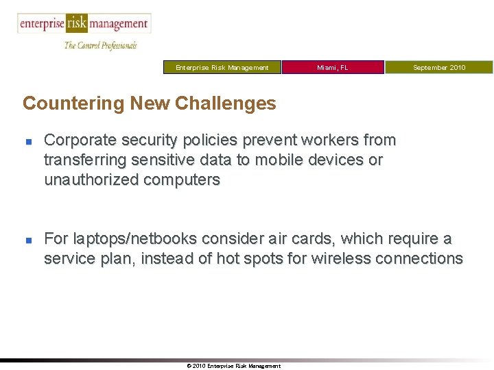 Enterprise Risk Management Miami, FL September 2010 Countering New Challenges n n Corporate security