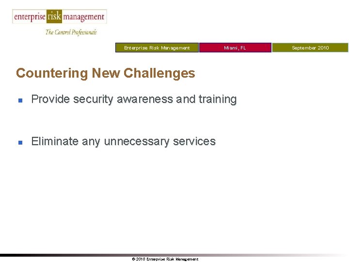 Enterprise Risk Management Miami, FL Countering New Challenges n Provide security awareness and training