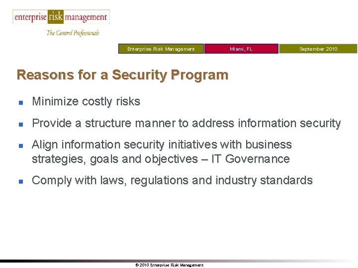 Enterprise Risk Management Miami, FL September 2010 Reasons for a Security Program n Minimize