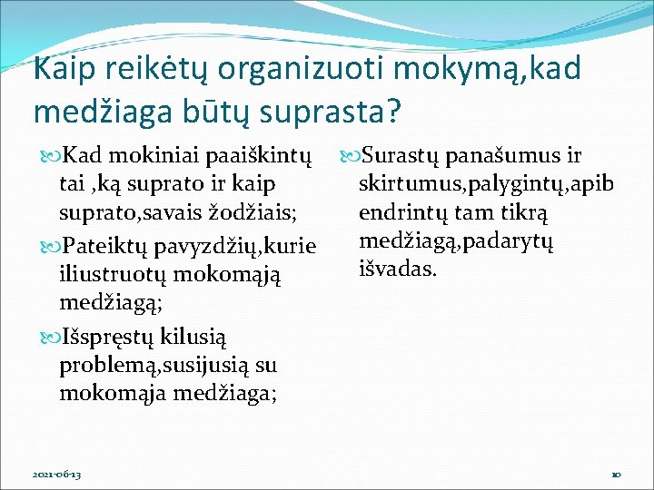 Kaip reikėtų organizuoti mokymą, kad medžiaga būtų suprasta? Kad mokiniai paaiškintų Surastų panašumus ir