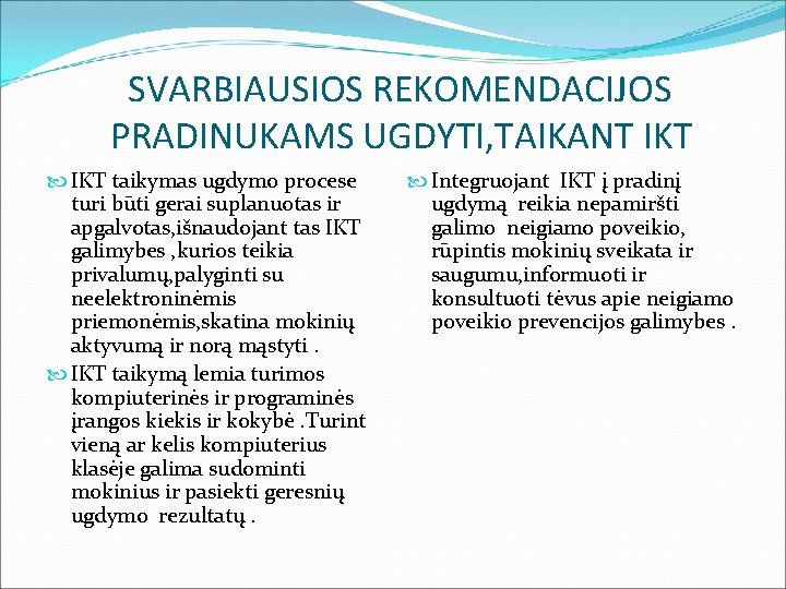 SVARBIAUSIOS REKOMENDACIJOS PRADINUKAMS UGDYTI, TAIKANT IKT taikymas ugdymo procese turi būti gerai suplanuotas ir