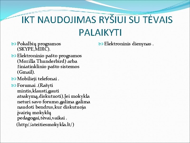 IKT NAUDOJIMAS RYŠIUI SU TĖVAIS PALAIKYTI Pokalbių programos (SKYPE, MIRC). Elektroninio pašto programos (Mozilla