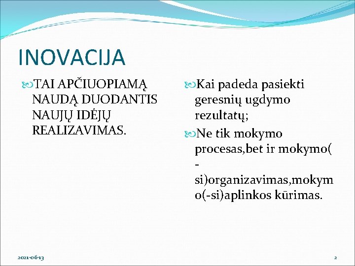 INOVACIJA TAI APČIUOPIAMĄ NAUDĄ DUODANTIS NAUJŲ IDĖJŲ REALIZAVIMAS. 2021 -06 -13 Kai padeda pasiekti