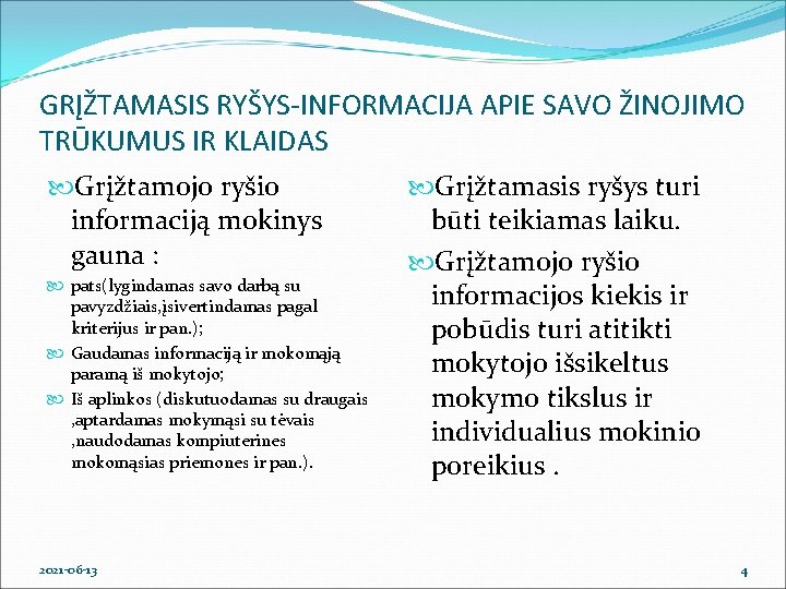 GRĮŽTAMASIS RYŠYS-INFORMACIJA APIE SAVO ŽINOJIMO TRŪKUMUS IR KLAIDAS Grįžtamojo ryšio informaciją mokinys gauna :