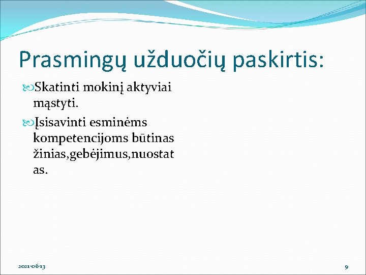 Prasmingų užduočių paskirtis: Skatinti mokinį aktyviai mąstyti. Įsisavinti esminėms kompetencijoms būtinas žinias, gebėjimus, nuostat