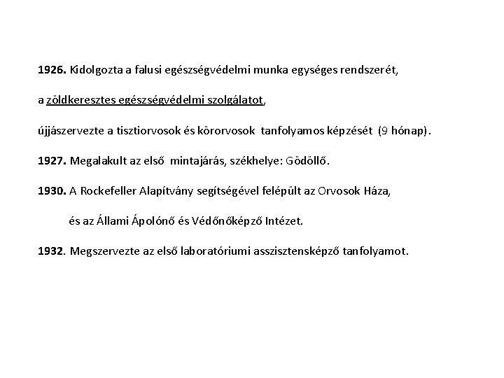 1926. Kidolgozta a falusi egészségvédelmi munka egységes rendszerét, a zöldkeresztes egészségvédelmi szolgálatot, újjászervezte a