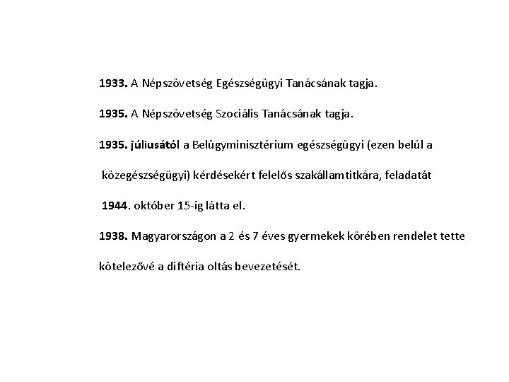 1933. A Népszövetség Egészségügyi Tanácsának tagja. 1935. A Népszövetség Szociális Tanácsának tagja. 1935. júliusától