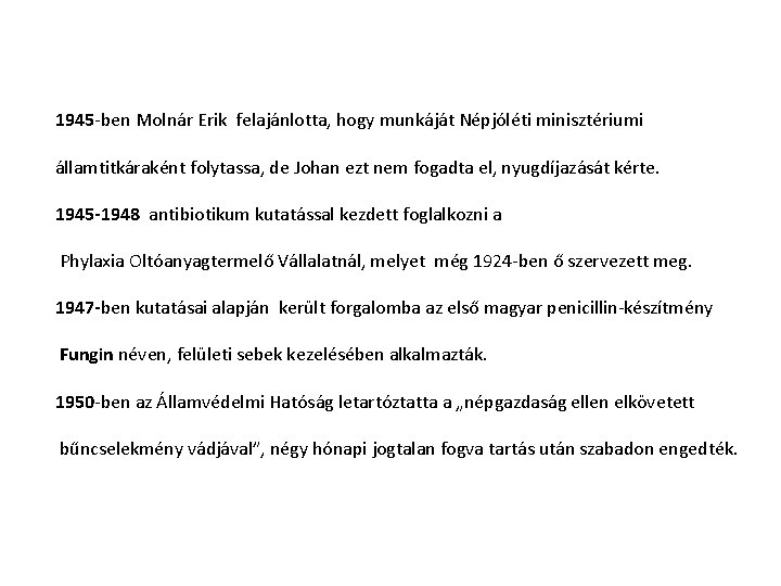 1945 -ben Molnár Erik felajánlotta, hogy munkáját Népjóléti minisztériumi államtitkáraként folytassa, de Johan ezt