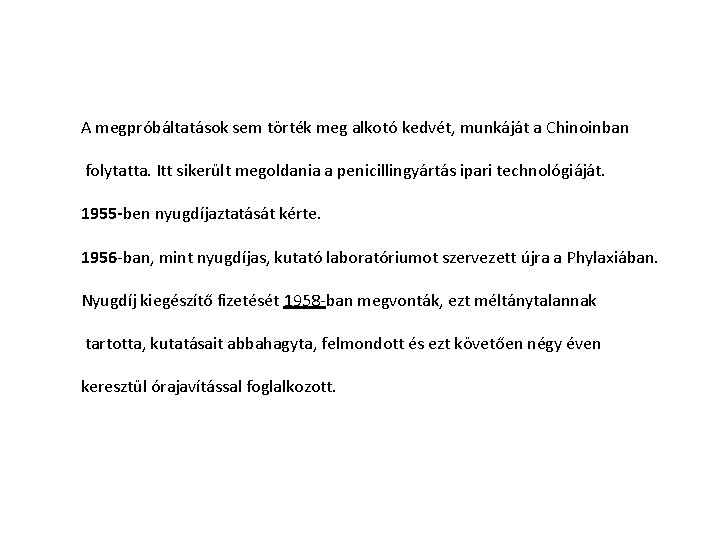 A megpróbáltatások sem törték meg alkotó kedvét, munkáját a Chinoinban folytatta. Itt sikerült megoldania