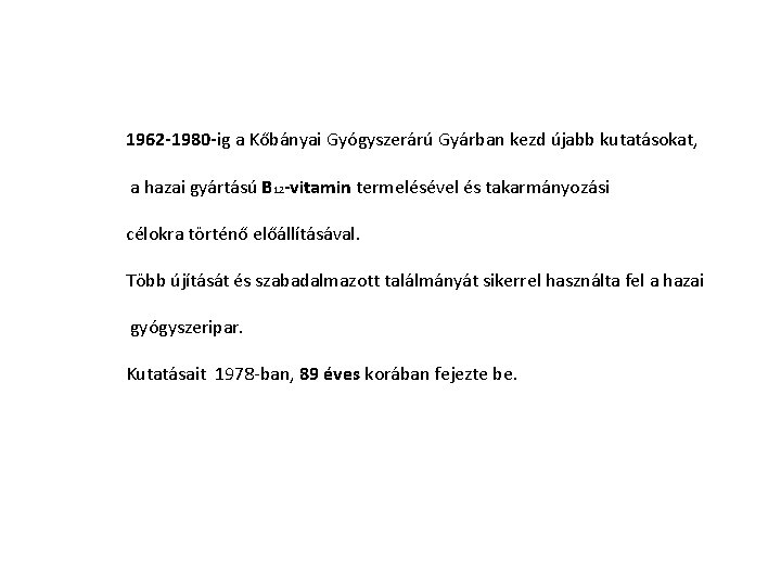 1962 -1980 -ig a Kőbányai Gyógyszerárú Gyárban kezd újabb kutatásokat, a hazai gyártású B