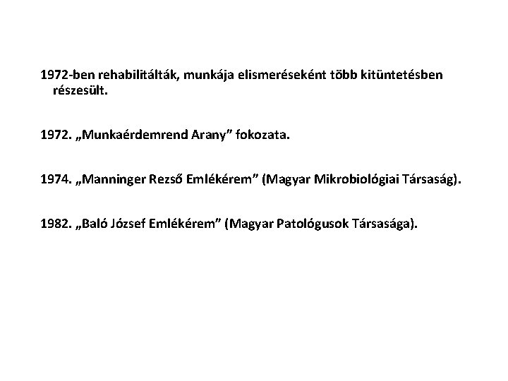 1972 -ben rehabilitálták, munkája elismeréseként több kitüntetésben részesült. 1972. „Munkaérdemrend Arany” fokozata. 1974. „Manninger