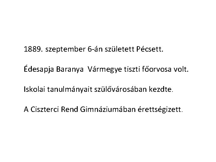 1889. szeptember 6 -án született Pécsett. Édesapja Baranya Vármegye tiszti főorvosa volt. Iskolai tanulmányait