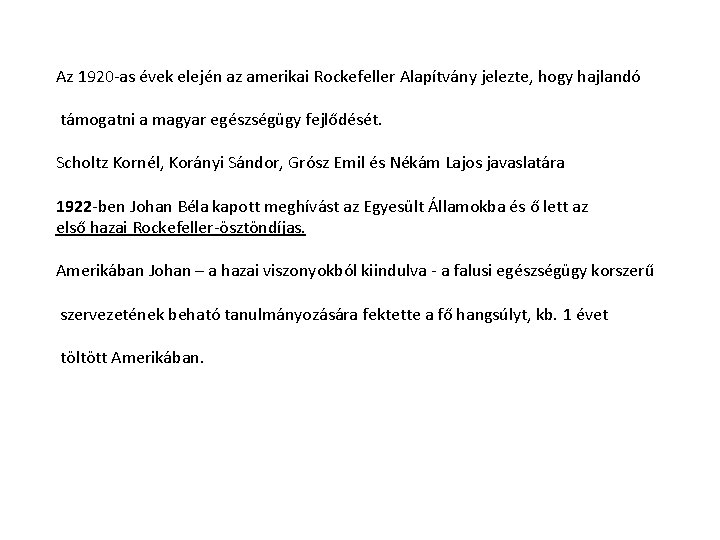 Az 1920 -as évek elején az amerikai Rockefeller Alapítvány jelezte, hogy hajlandó támogatni a