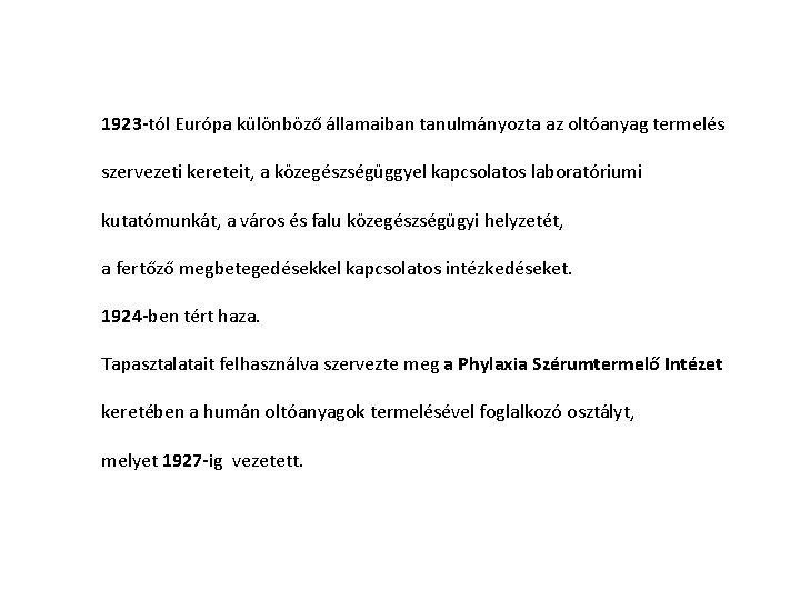 1923 -tól Európa különböző államaiban tanulmányozta az oltóanyag termelés szervezeti kereteit, a közegészségüggyel kapcsolatos