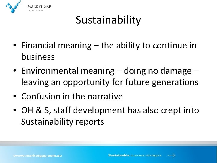 Sustainability • Financial meaning – the ability to continue in business • Environmental meaning