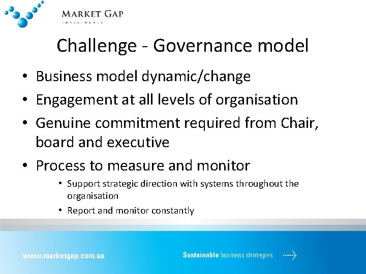 Challenge - Governance model • Business model dynamic/change • Engagement at all levels of