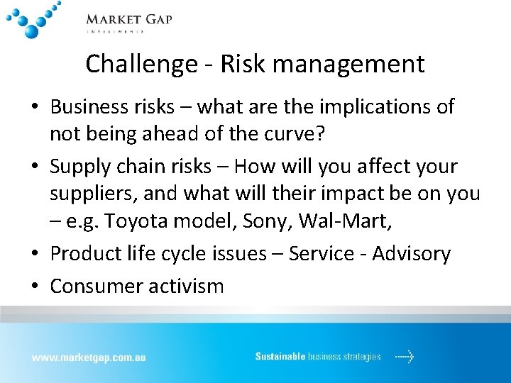 Challenge - Risk management • Business risks – what are the implications of not