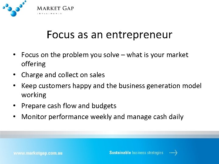 Focus as an entrepreneur • Focus on the problem you solve – what is