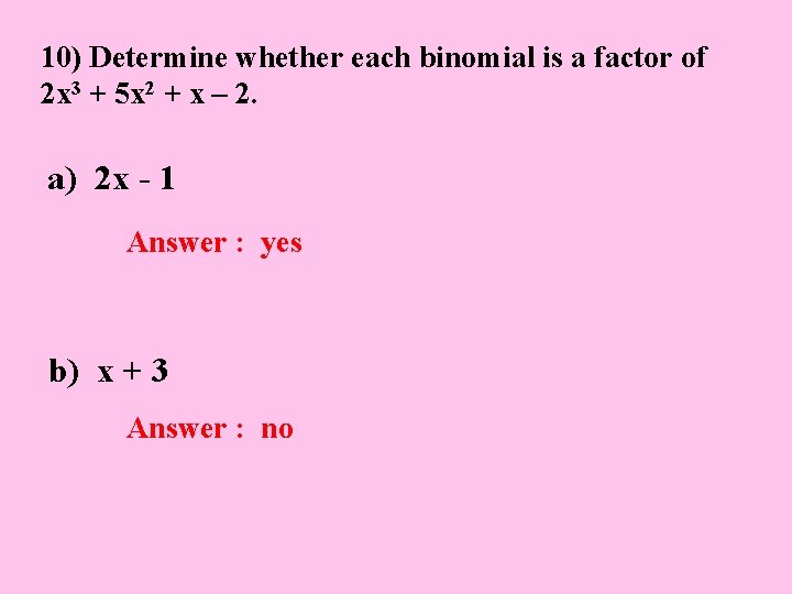 10) Determine whether each binomial is a factor of 2 x 3 + 5