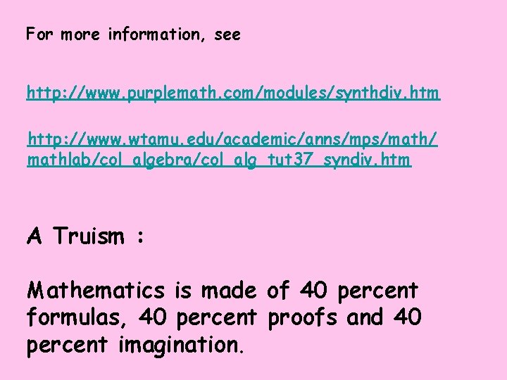 For more information, see http: //www. purplemath. com/modules/synthdiv. htm http: //www. wtamu. edu/academic/anns/mps/math/ mathlab/col_algebra/col_alg_tut