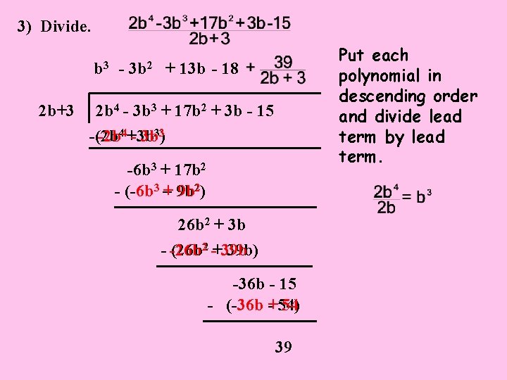 3) Divide. b 3 2 b+3 - 3 b 2 Put each polynomial in