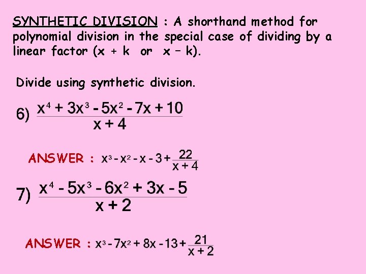 SYNTHETIC DIVISION : A shorthand method for polynomial division in the special case of