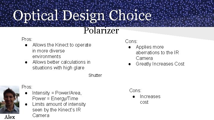 Optical Design Choice Polarizer Pros: ● Allows the Kinect to operate in more diverse