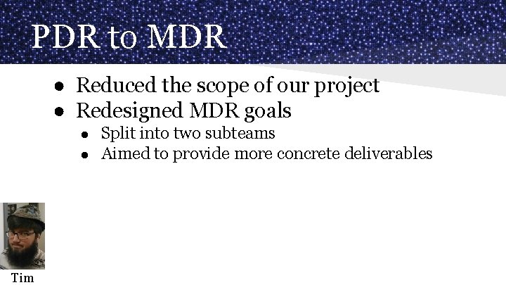 PDR to MDR ● Reduced the scope of our project ● Redesigned MDR goals