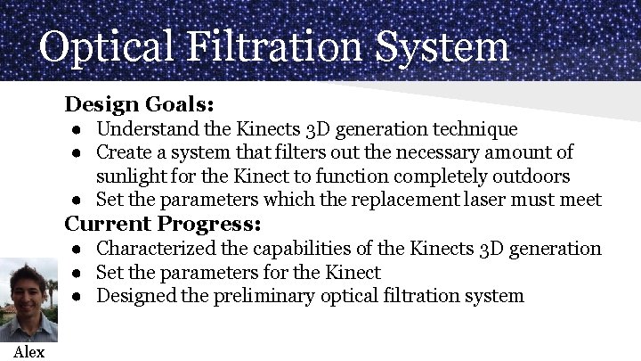 Optical Filtration System Design Goals: ● Understand the Kinects 3 D generation technique ●
