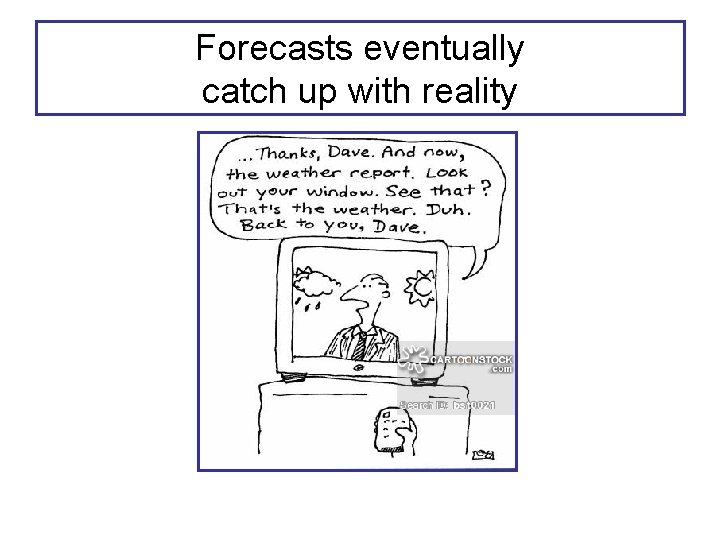 Forecasts eventually catch up with reality 