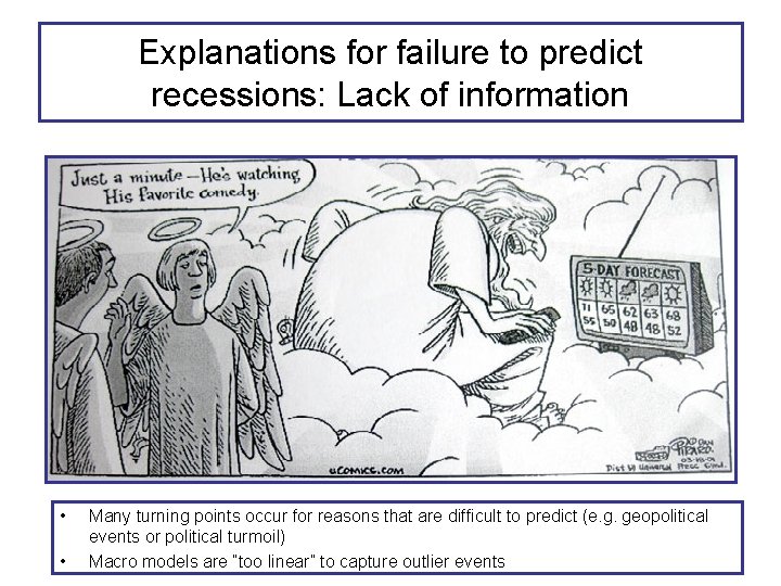 Explanations for failure to predict recessions: Lack of information • • Many turning points