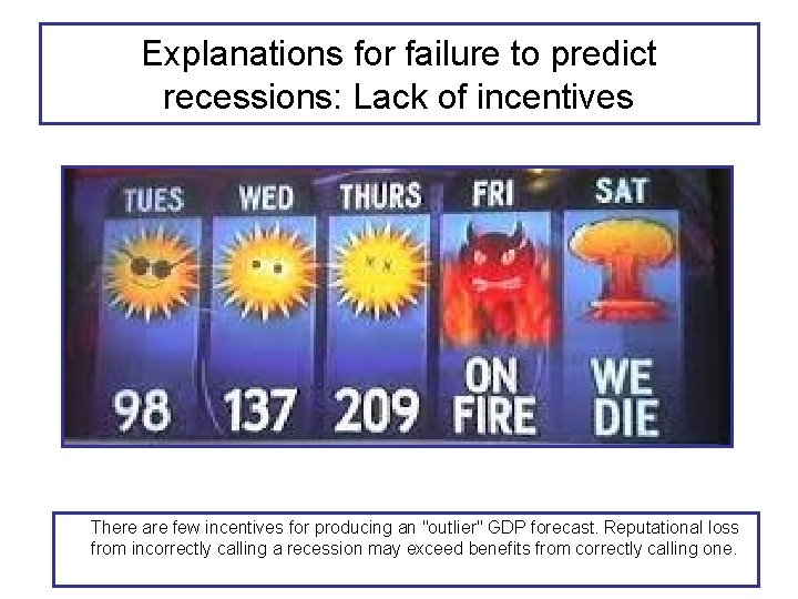Explanations for failure to predict recessions: Lack of incentives There are few incentives for