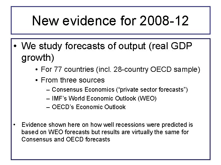 New evidence for 2008 -12 • We study forecasts of output (real GDP growth)