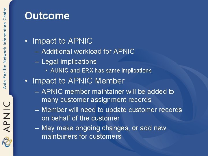 Outcome • Impact to APNIC – Additional workload for APNIC – Legal implications •