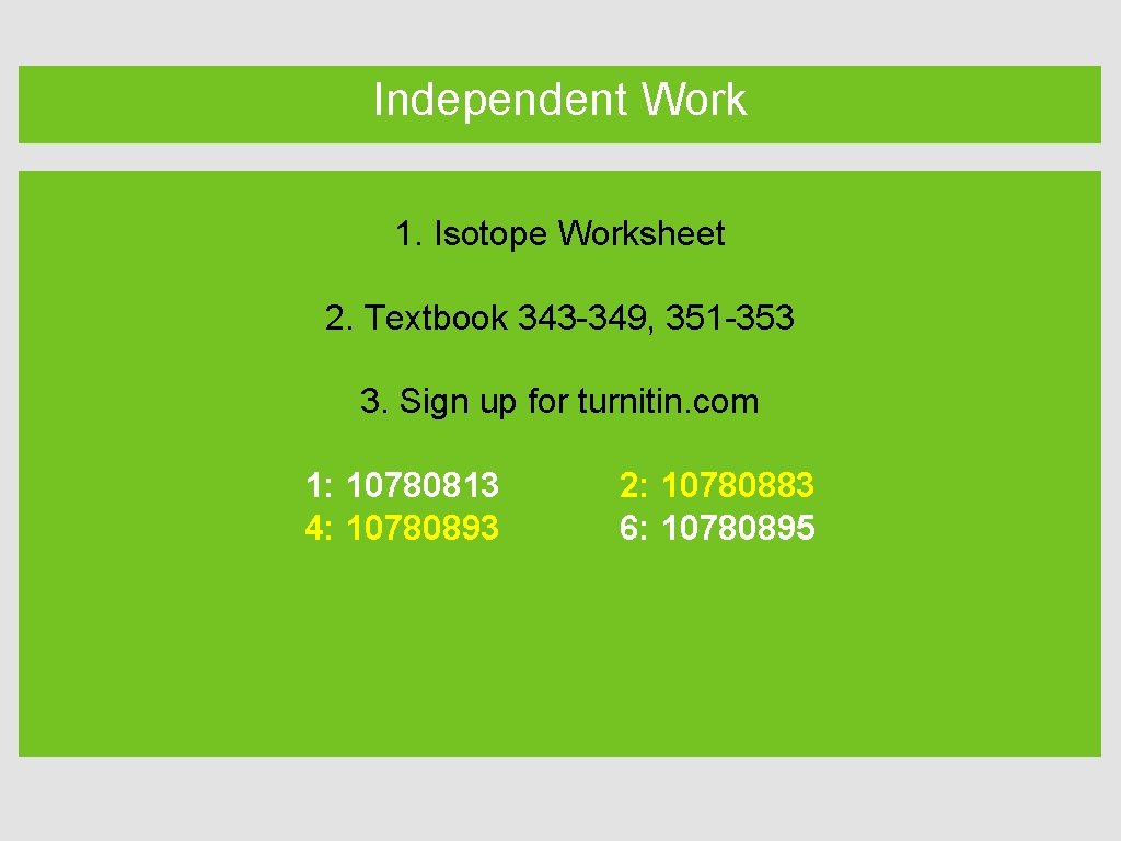 Independent Work 1. Isotope Worksheet 2. Textbook 343 -349, 351 -353 3. Sign up