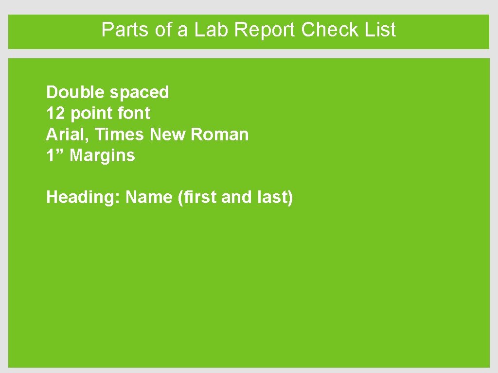 Parts of a Lab Report Check List Double spaced 12 point font Arial, Times