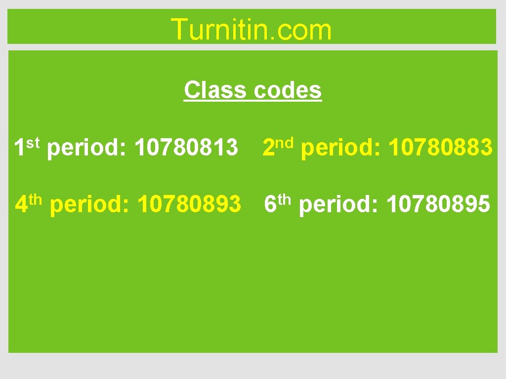 Turnitin. com Class codes 1 st period: 10780813 2 nd period: 10780883 th 4