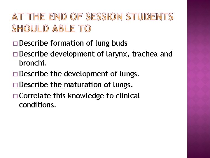 � Describe formation of lung buds � Describe development of larynx, trachea and bronchi.